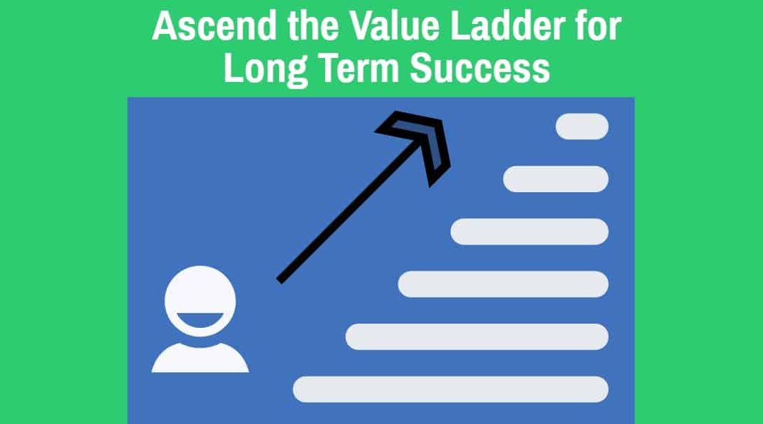 Ascend the Value Ladder for Long Term Success